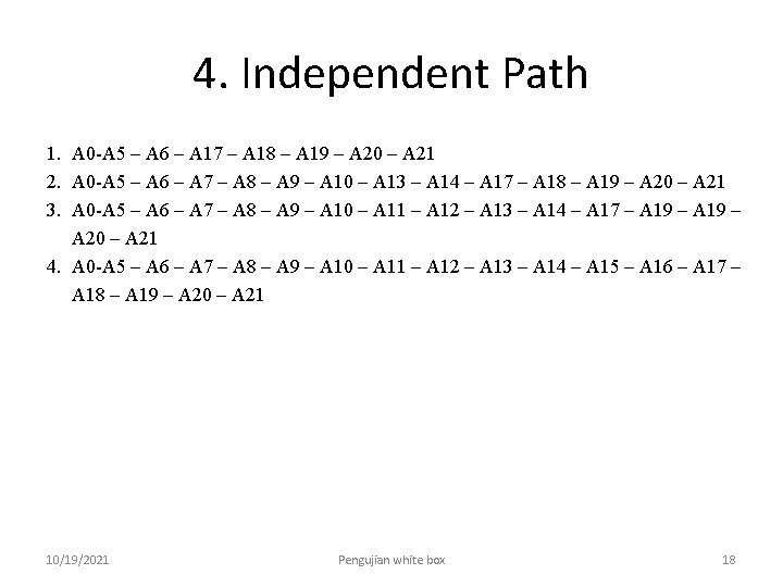 4. Independent Path 1. A 0 -A 5 – A 6 – A 17