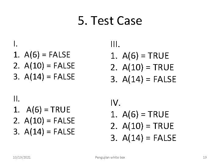 5. Test Case I. 1. A(6) = FALSE 2. A(10) = FALSE 3. A(14)