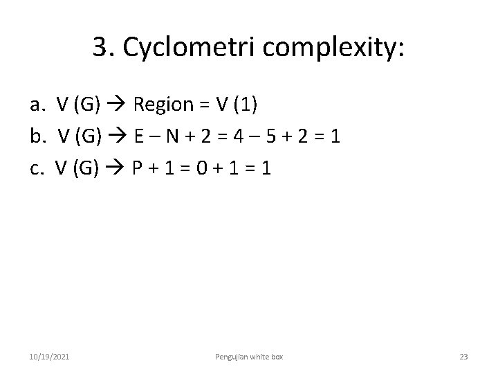 3. Cyclometri complexity: a. V (G) Region = V (1) b. V (G) E