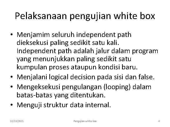 Pelaksanaan pengujian white box • Menjamim seluruh independent path dieksekusi paling sedikit satu kali.