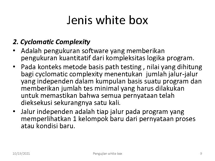 Jenis white box 2. Cyclomatic Complexity • Adalah pengukuran software yang memberikan pengukuran kuantitatif