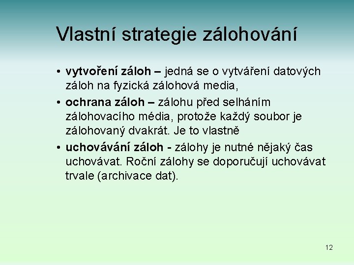 Vlastní strategie zálohování • vytvoření záloh – jedná se o vytváření datových záloh na