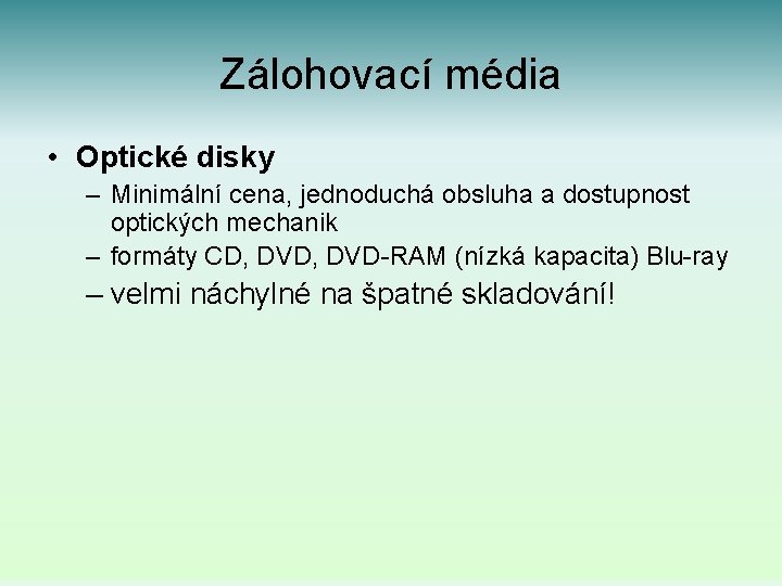 Zálohovací média • Optické disky – Minimální cena, jednoduchá obsluha a dostupnost optických mechanik