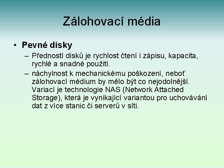 Zálohovací média • Pevné disky – Předností disků je rychlost čtení i zápisu, kapacita,