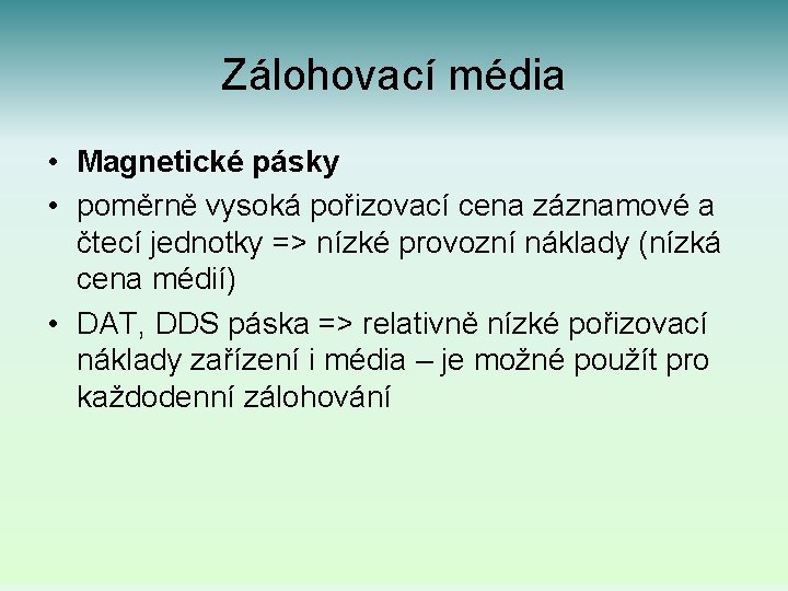 Zálohovací média • Magnetické pásky • poměrně vysoká pořizovací cena záznamové a čtecí jednotky