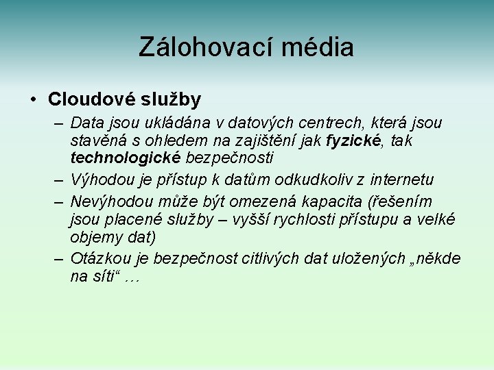 Zálohovací média • Cloudové služby – Data jsou ukládána v datových centrech, která jsou