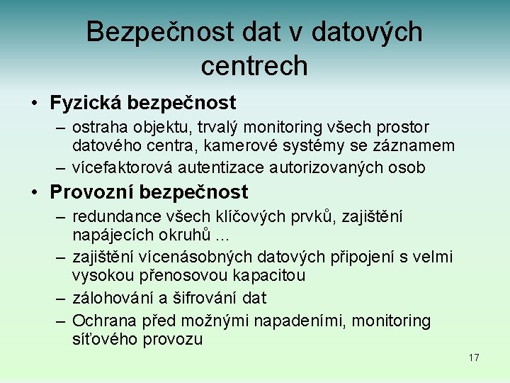 Bezpečnost dat v datových centrech • Fyzická bezpečnost – ostraha objektu, trvalý monitoring všech