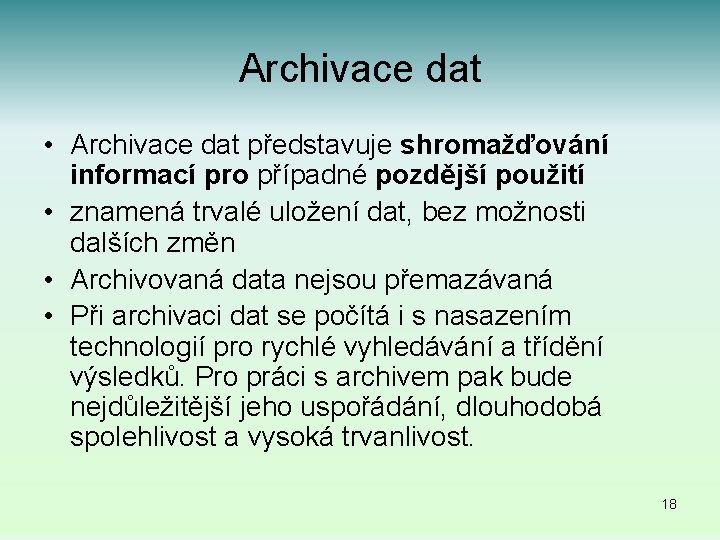 Archivace dat • Archivace dat představuje shromažďování informací pro případné pozdější použití • znamená