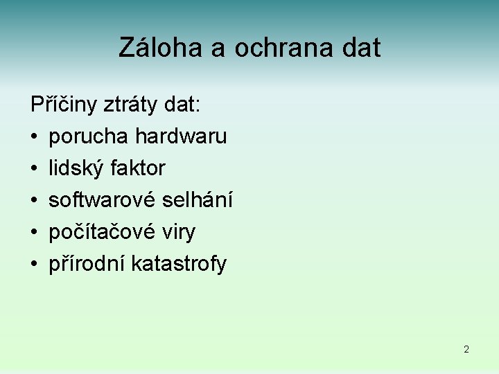 Záloha a ochrana dat Příčiny ztráty dat: • porucha hardwaru • lidský faktor •