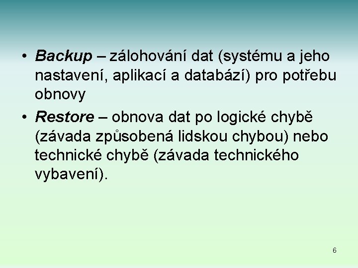  • Backup – zálohování dat (systému a jeho nastavení, aplikací a databází) pro