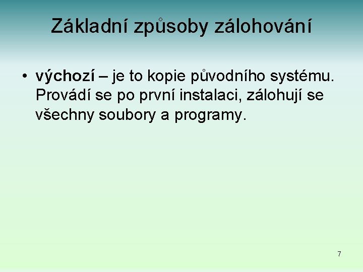 Základní způsoby zálohování • výchozí – je to kopie původního systému. Provádí se po