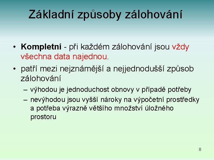 Základní způsoby zálohování • Kompletní - při každém zálohování jsou vždy všechna data najednou.