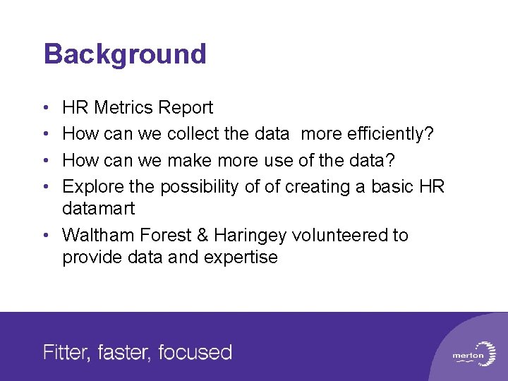 Background • • HR Metrics Report How can we collect the data more efficiently?