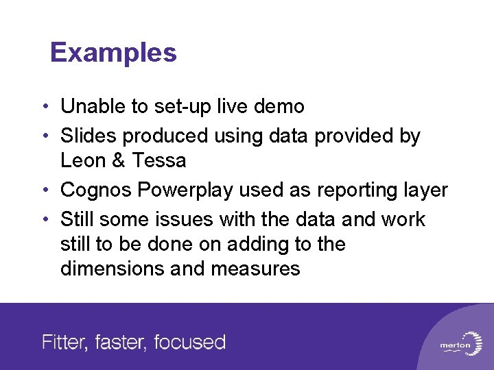 Examples • Unable to set-up live demo • Slides produced using data provided by