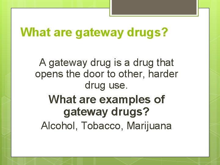 What are gateway drugs? A gateway drug is a drug that opens the door