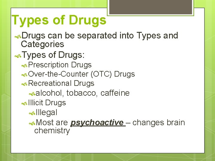 Types of Drugs can be separated into Types and Categories Types of Drugs: Prescription