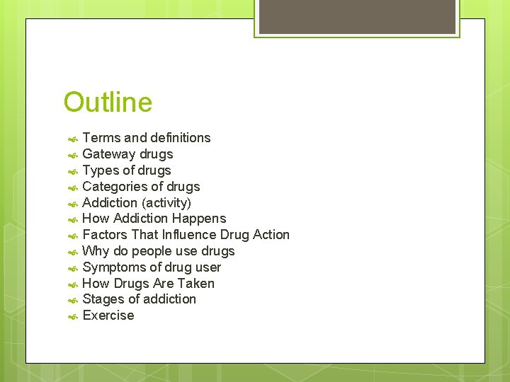 Outline Terms and definitions Gateway drugs Types of drugs Categories of drugs Addiction (activity)