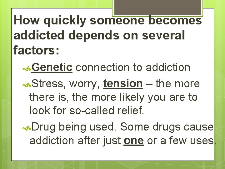 How quickly someone becomes addicted depends on several factors: Genetic connection to addiction Stress,