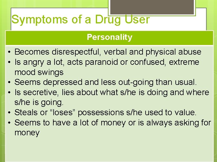 Symptoms of a Drug User Personality • Becomes disrespectful, verbal and physical abuse •