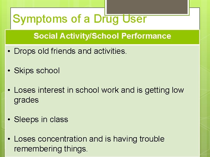 Symptoms of a Drug User Social Activity/School Performance • Drops old friends and activities.