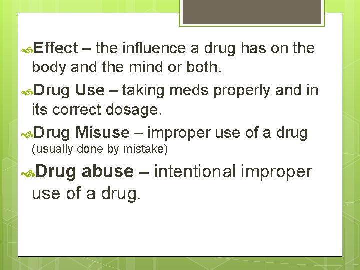  Effect – the influence a drug has on the body and the mind