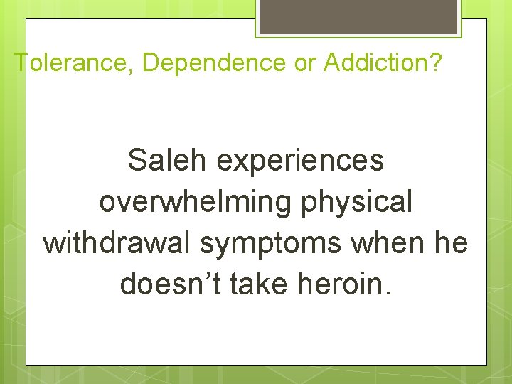 Tolerance, Dependence or Addiction? Saleh experiences overwhelming physical withdrawal symptoms when he doesn’t take