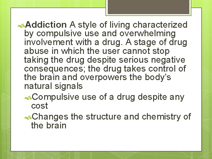  Addiction A style of living characterized by compulsive use and overwhelming involvement with