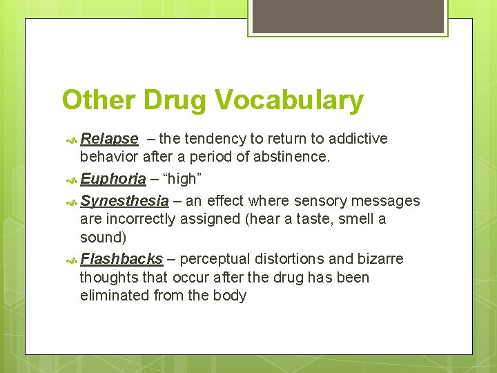 Other Drug Vocabulary Relapse – the tendency to return to addictive behavior after a