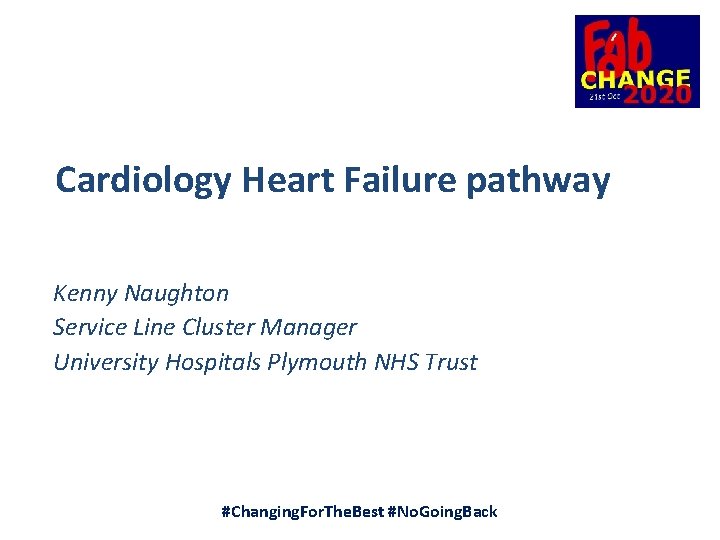 Cardiology Heart Failure pathway Kenny Naughton Service Line Cluster Manager University Hospitals Plymouth NHS