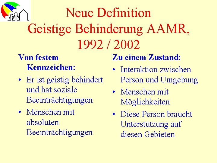 Neue Definition Geistige Behinderung AAMR, 1992 / 2002 Von festem Kennzeichen: • Er ist
