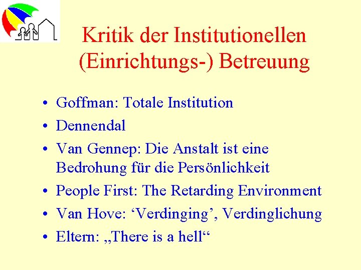 Kritik der Institutionellen (Einrichtungs-) Betreuung • Goffman: Totale Institution • Dennendal • Van Gennep: