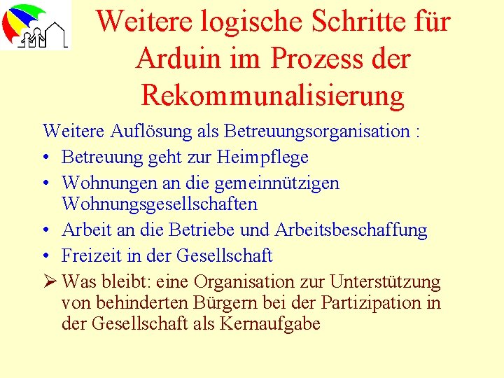 Weitere logische Schritte für Arduin im Prozess der Rekommunalisierung Weitere Auflösung als Betreuungsorganisation :