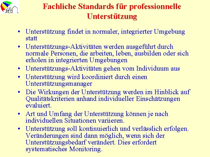 Fachliche Standards für professionnelle Unterstützung • Unterstützung findet in normaler, integrierter Umgebung statt •