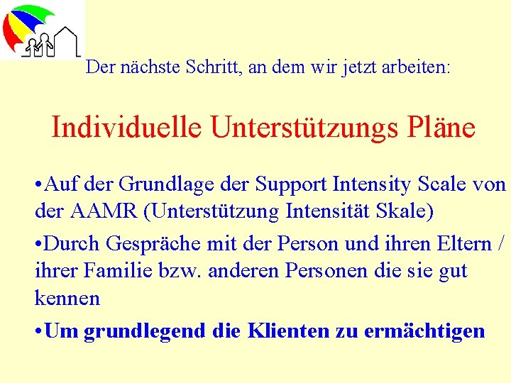 Der nächste Schritt, an dem wir jetzt arbeiten: Individuelle Unterstützungs Pläne • Auf der