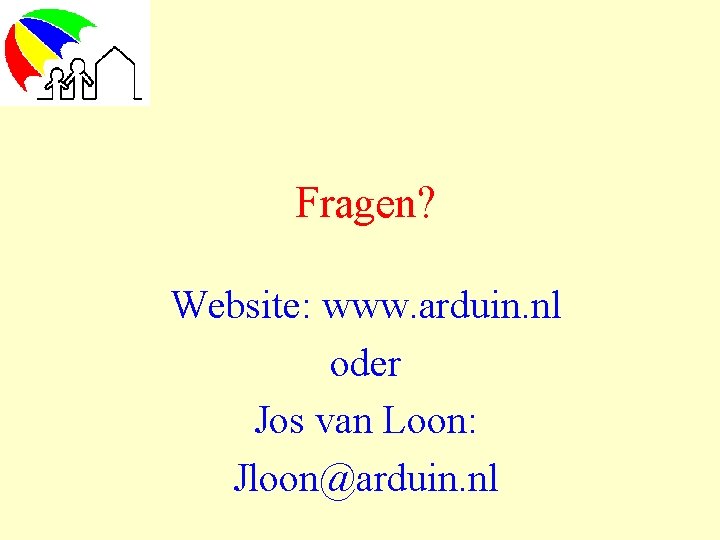 Fragen? Website: www. arduin. nl oder Jos van Loon: Jloon@arduin. nl 