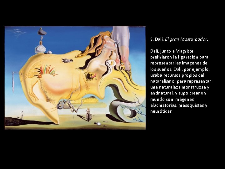 S. Dalí, El gran Masturbador. Dalí, junto a Magritte prefirieron la figuración para representar
