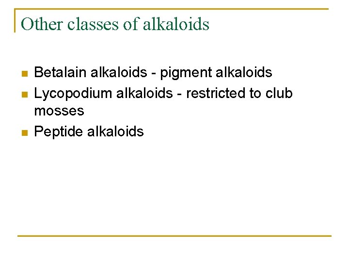 Other classes of alkaloids n n n Betalain alkaloids - pigment alkaloids Lycopodium alkaloids