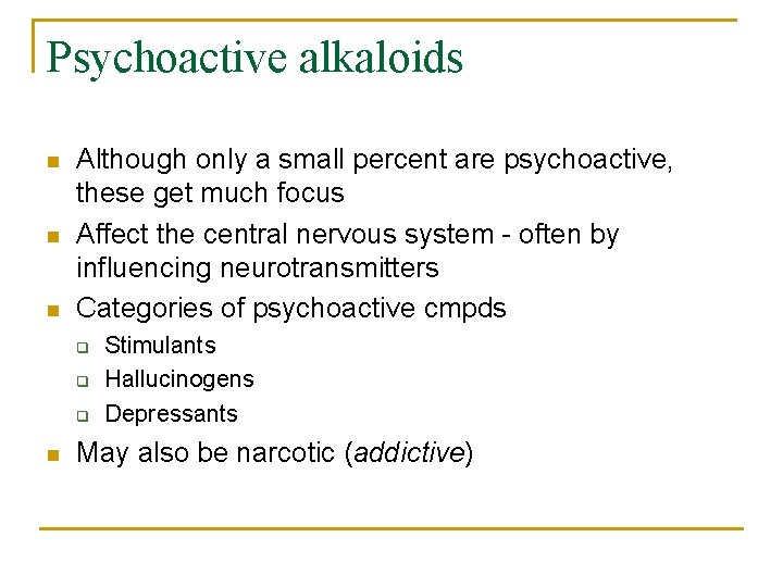 Psychoactive alkaloids n n n Although only a small percent are psychoactive, these get