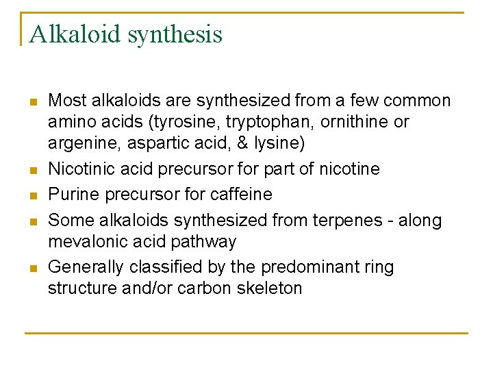 Alkaloid synthesis n n n Most alkaloids are synthesized from a few common amino