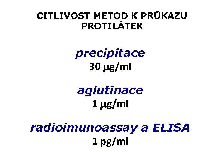 CITLIVOST METOD K PRŮKAZU PROTILÁTEK precipitace 30 g/ml aglutinace 1 g/ml radioimunoassay a ELISA