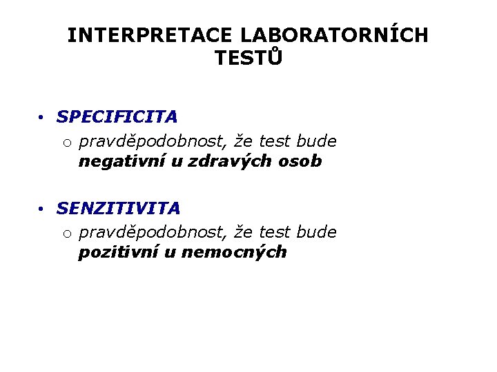 INTERPRETACE LABORATORNÍCH TESTŮ • SPECIFICITA o pravděpodobnost, že test bude negativní u zdravých osob