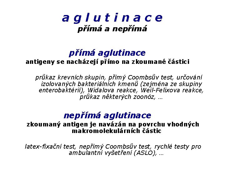 aglutinace přímá a nepřímá aglutinace antigeny se nacházejí přímo na zkoumané částici průkaz krevních