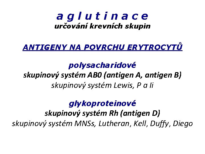 aglutinace určování krevních skupin ANTIGENY NA POVRCHU ERYTROCYTŮ polysacharidové skupinový systém AB 0 (antigen