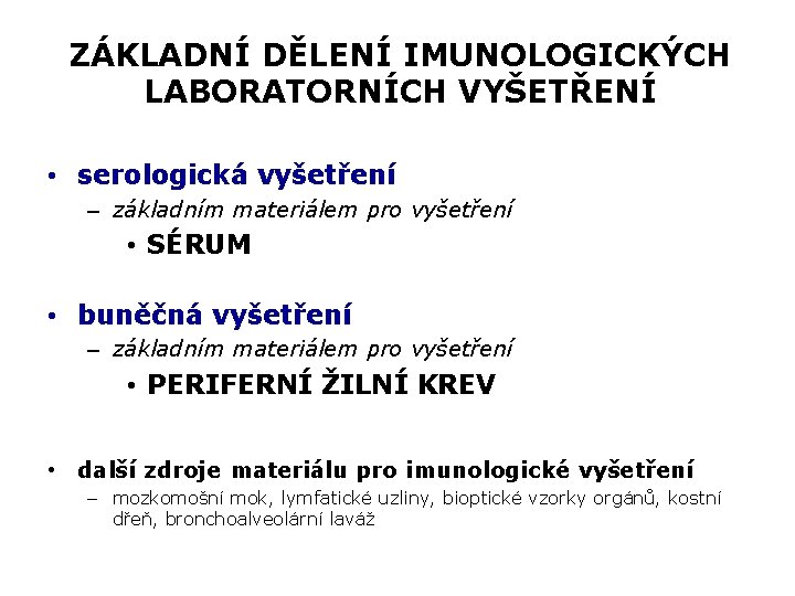 ZÁKLADNÍ DĚLENÍ IMUNOLOGICKÝCH LABORATORNÍCH VYŠETŘENÍ • serologická vyšetření – základním materiálem pro vyšetření •