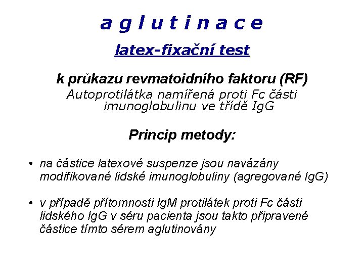 aglutinace latex-fixační test k průkazu revmatoidního faktoru (RF) Autoprotilátka namířená proti Fc části imunoglobulinu