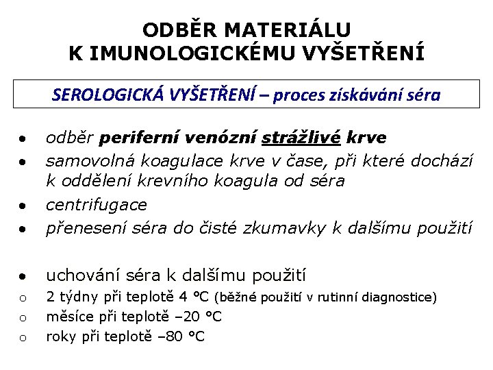 ODBĚR MATERIÁLU K IMUNOLOGICKÉMU VYŠETŘENÍ SEROLOGICKÁ VYŠETŘENÍ – proces získávání séra odběr periferní venózní