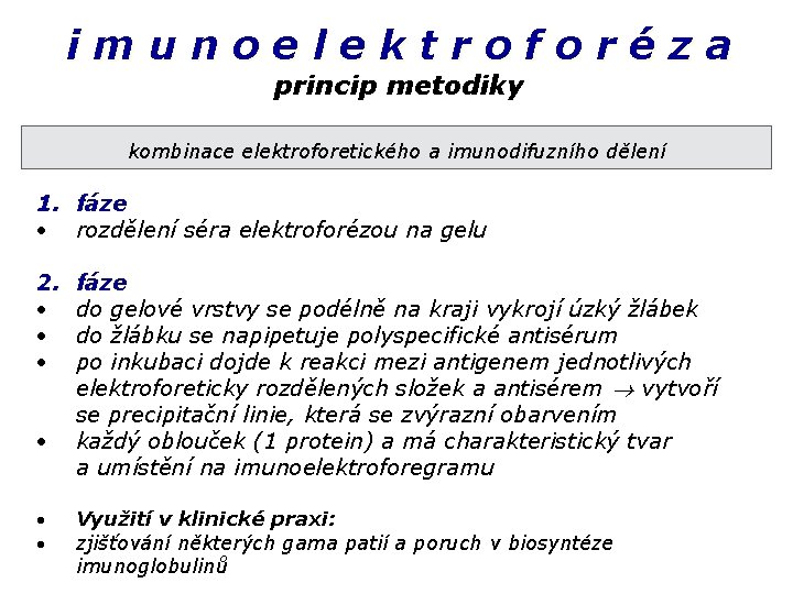 imunoelektroforéza princip metodiky kombinace elektroforetického a imunodifuzního dělení 1. fáze rozdělení séra elektroforézou na