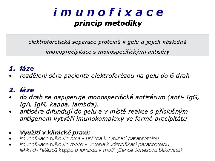 imunofixace princip metodiky elektroforetická separace proteinů v gelu a jejich následná imunoprecipitace s monospecifickými