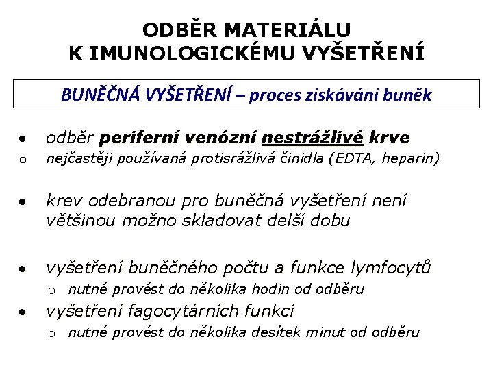 ODBĚR MATERIÁLU K IMUNOLOGICKÉMU VYŠETŘENÍ BUNĚČNÁ VYŠETŘENÍ – proces získávání buněk odběr periferní venózní