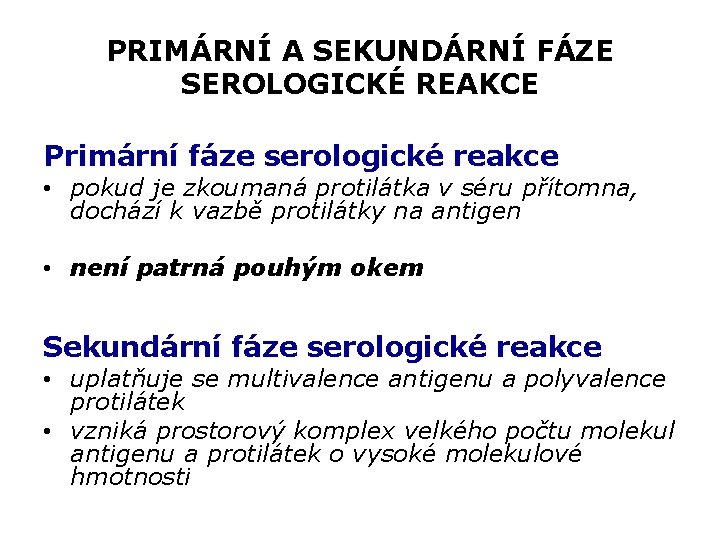 PRIMÁRNÍ A SEKUNDÁRNÍ FÁZE SEROLOGICKÉ REAKCE Primární fáze serologické reakce • pokud je zkoumaná